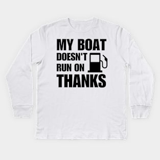 My Boat Doesn't Run on Thanks Kids Long Sleeve T-Shirt